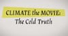 Climate: The Movie (The Cold Truth)