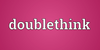 Time for Some Doublethink